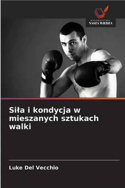 Sila i kondycja w mieszanych sztukach walki by Luke del Vecchio