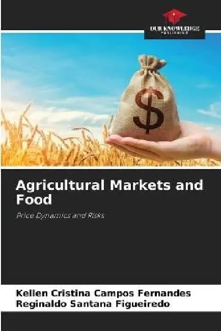 Agricultural Markets and Food by Kellen Cristina Campos Fernandes, Reginaldo Santana Figueiredo