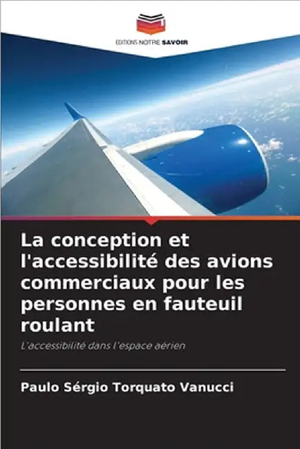 La conception et l'accessibilité des avions commerciaux pour les personnes en fauteuil roulant by Paulo Sérgio Torquato Vanucci