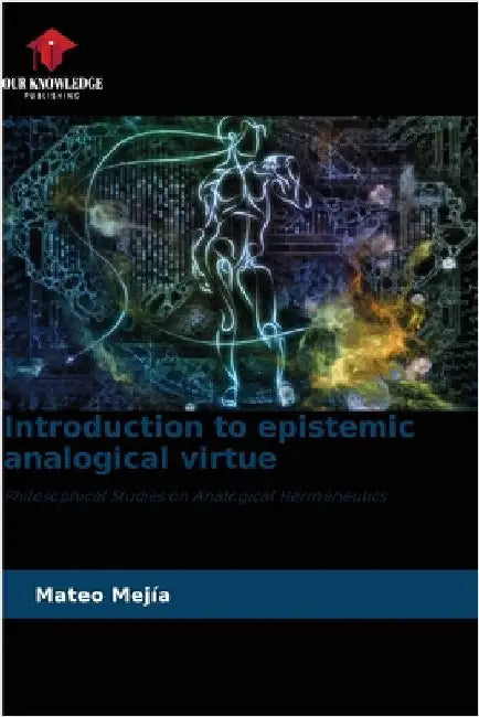 Introduction to epistemic analogical virtue by Mejía, Mateo