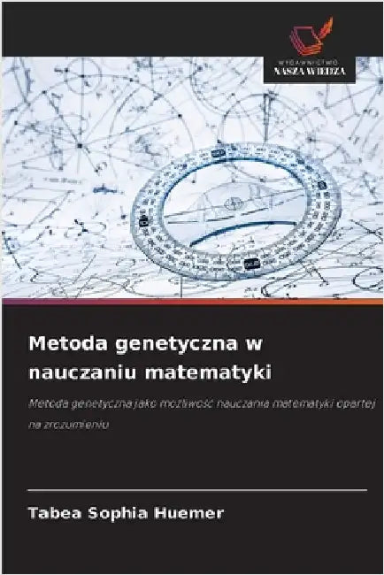 Metoda genetyczna w nauczaniu matematyki by Tabea Sophia Huemer