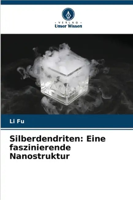 Silberdendriten: Eine faszinierende Nanostruktur by Fu, Li