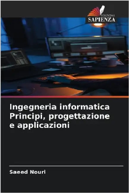 Ingegneria informatica Principi, progettazione e applicazioni by Nouri, Saeed