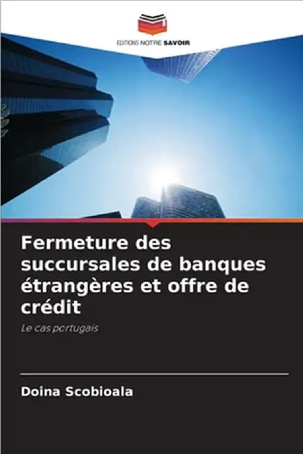 Fermeture des succursales de banques étrangères et offre de crédit by Scobioala, Doina