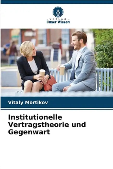 Institutionelle Vertragstheorie und Gegenwart by Vitaly Mortikov