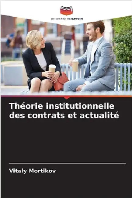 Théorie institutionnelle des contrats et actualité by Mortikov, Vitaly