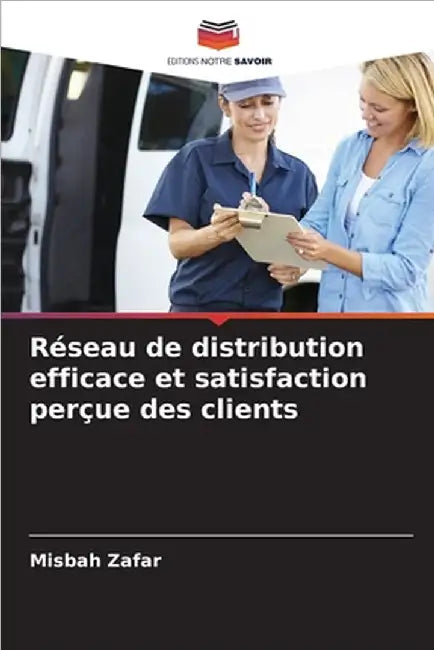 Réseau de distribution efficace et satisfaction perçue des clients by Zafar, Misbah