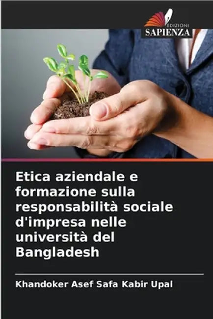 Etica aziendale e formazione sulla responsabilità sociale d'impresa nelle università del Bangladesh by Khandoker Asef Safa Kabir Upal