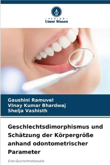 Geschlechtsdimorphismus und Schätzung der Körpergröße anhand odontometrischer Parameter by Gaushini Ramuvel