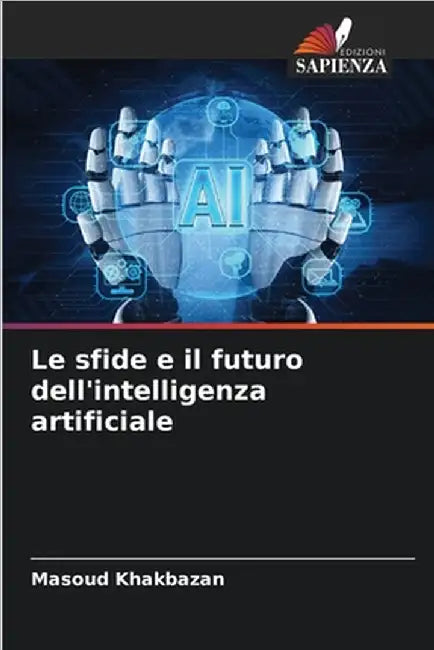 Le sfide e il futuro dell'intelligenza artificiale by Masoud Khakbazan