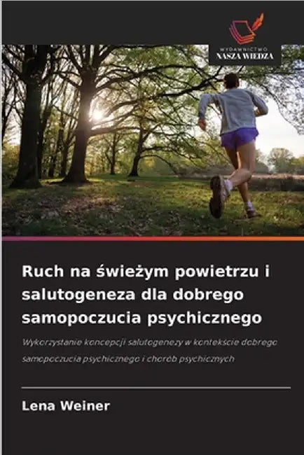 Ruch na świeżym powietrzu i salutogeneza dla dobrego samopoczucia psychicznego by Lena Weiner