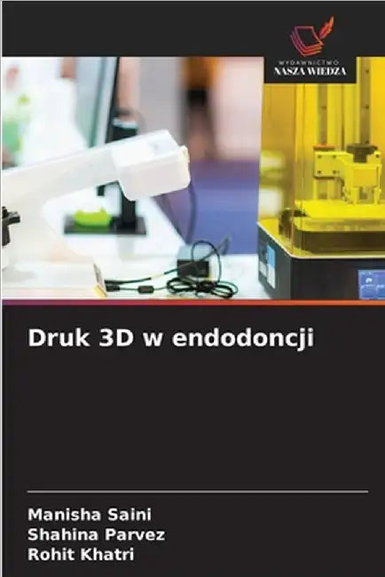 Druk 3D w endodoncji by Saini, Manisha