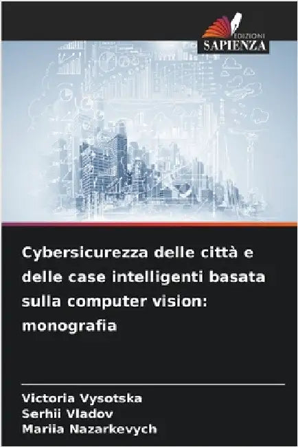 Cybersicurezza delle città e delle case intelligenti basata sulla computer vision: monografia by Vysotska, Victoria