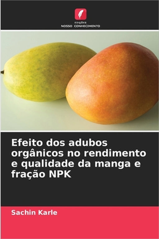 Efeito dos adubos orgânicos no rendimento e qualidade da manga e fração NPK by Sachin Karle