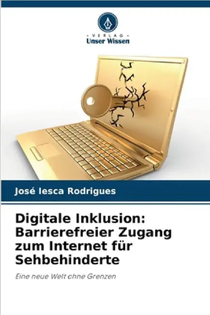 Digitale Inklusion: Barrierefreier Zugang zum Internet für Sehbehinderte by José Iesca Rodrigues