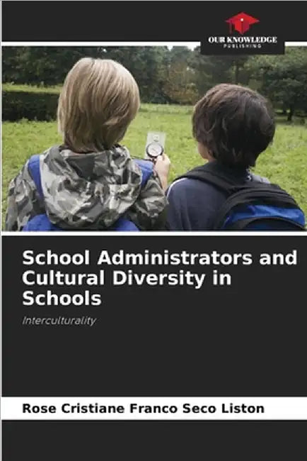 School Administrators and Cultural Diversity in Schools by Liston, Rose Cristiane Franco Seco
