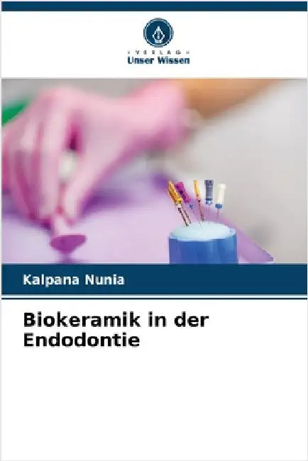 Biokeramik in der Endodontie by Kalpana Nunia