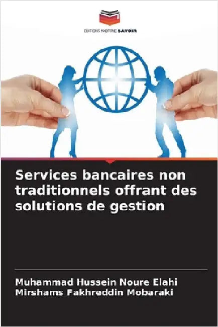 Services bancaires non traditionnels offrant des solutions de gestion by Noure Elahi, Muhammad Hussein