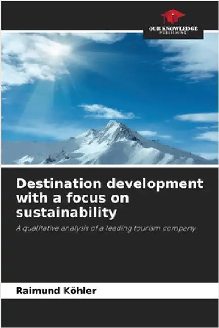 Destination development with a focus on sustainability by Köhler, Raimund