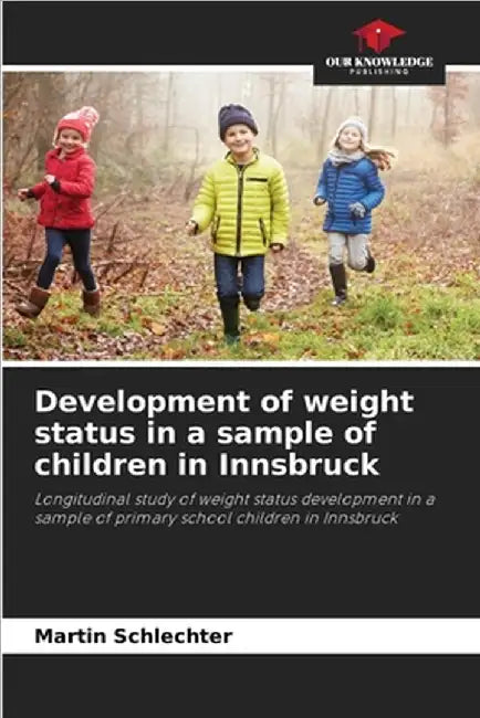 Development of weight status in a sample of children in Innsbruck by Schlechter, Martin