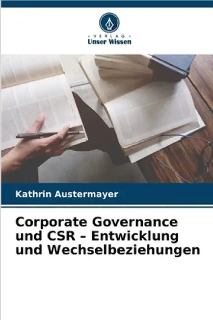 Corporate Governance und CSR - Entwicklung und Wechselbeziehungen by Kathrin Austermayer