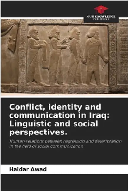 Conflict, identity and communication in Iraq: Linguistic and social perspectives. by Awad, Haidar