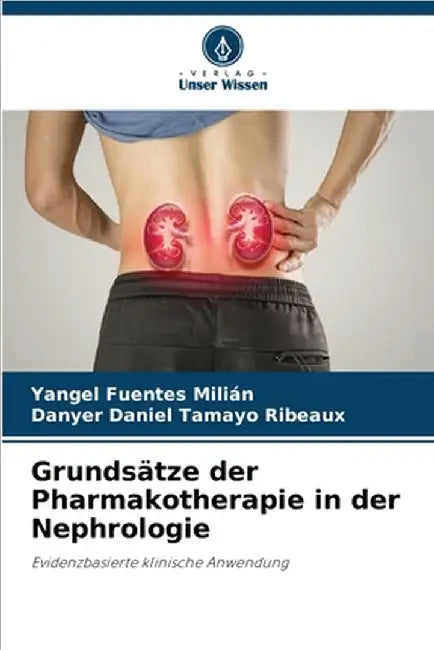 Grundsätze der Pharmakotherapie in der Nephrologie by Yangel Fuentes Milián