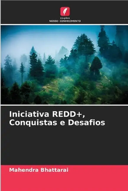 Iniciativa REDD+, Conquistas e Desafios by Bhattarai, Mahendra