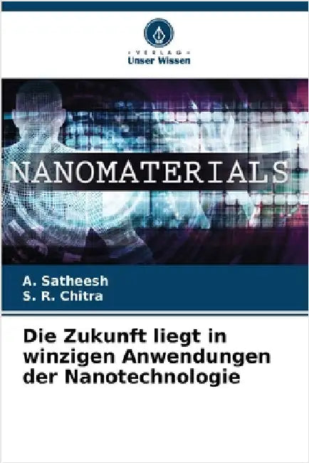 Die Zukunft liegt in winzigen Anwendungen der Nanotechnologie by Satheesh, A.