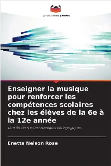 Enseigner la musique pour renforcer les compétences scolaires chez les élèves de la 6e à la 12e année by Nelson Rose, Enetta