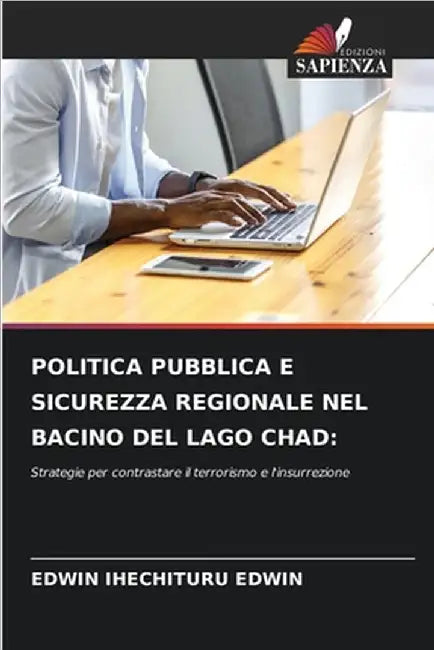 Politica Pubblica E Sicurezza Regionale Nel Bacino del Lago Chad by Edwin, Edwin Ihechituru