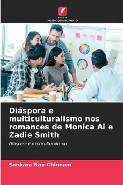 Diáspora e multiculturalismo nos romances de Monica Ai e Zadie Smith by Sankara Rao Chinnam