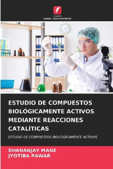Estudio de Compuestos Biológicamente Activos Mediante Reacciones Catalíticas by Dhananjay Mane