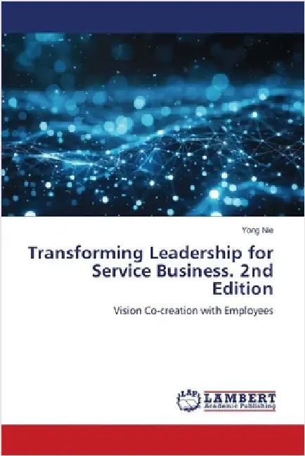 Transforming Leadership for Service Business. 2nd Edition by Nie, Yong