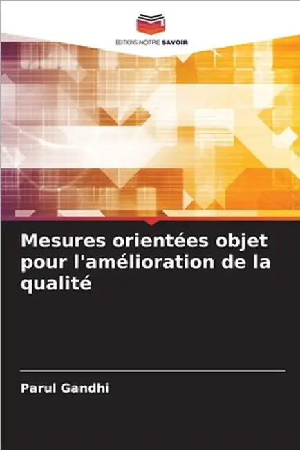 Mesures orientées objet pour l'amélioration de la qualité by Parul Gandhi