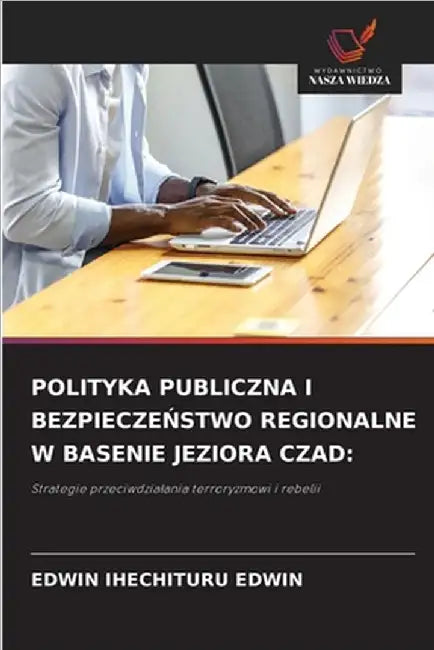 Polityka Publiczna I BezpieczeŃstwo Regionalne W Basenie Jeziora Czad by Edwin, Edwin Ihechituru