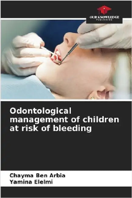 Odontological management of children at risk of bleeding by Ben Arbia, Chayma