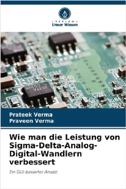 Wie man die Leistung von Sigma-Delta-Analog-Digital-Wandlern verbessert by Verma, Prateek