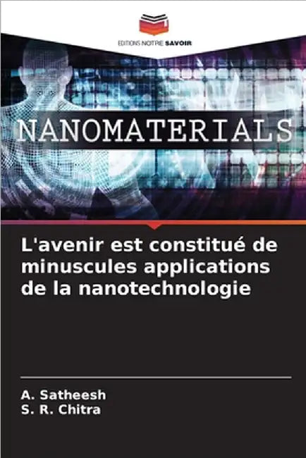 L'avenir est constitué de minuscules applications de la nanotechnologie by Satheesh, A.