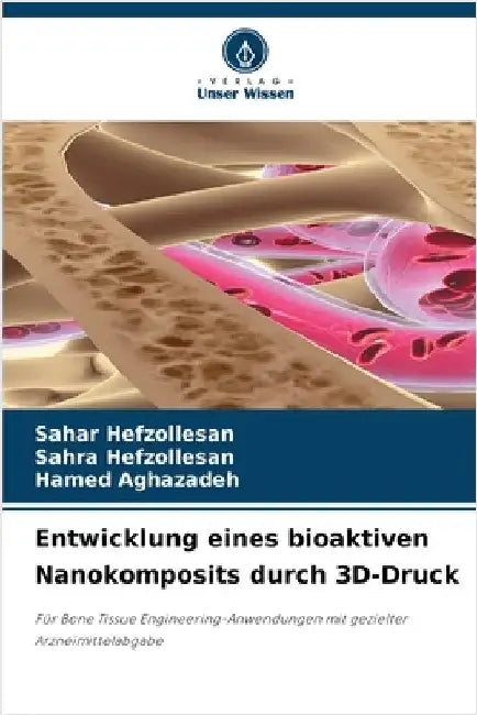 Entwicklung eines bioaktiven Nanokomposits durch 3D-Druck by Sahar Hefzollesan