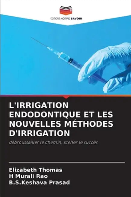 L'Irrigation Endodontique Et Les Nouvelles Méthodes d'Irrigation by Thomas, Elizabeth