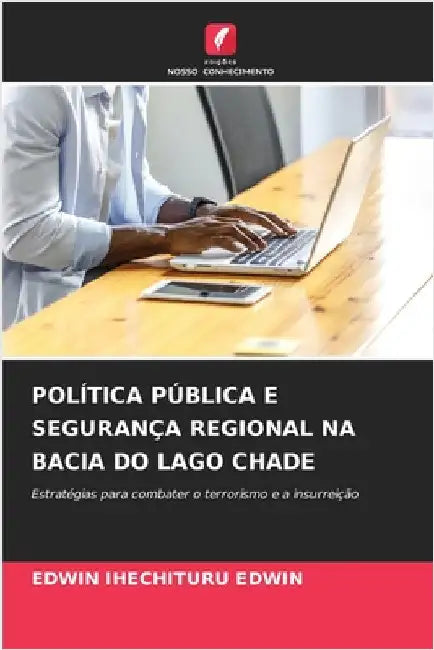 Política Pública E Segurança Regional Na Bacia Do Lago Chade by Edwin Ihechituru Edwin