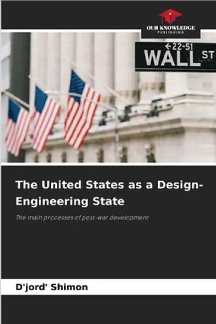 The United States as a Design-Engineering State by Shimon, D'Jord'