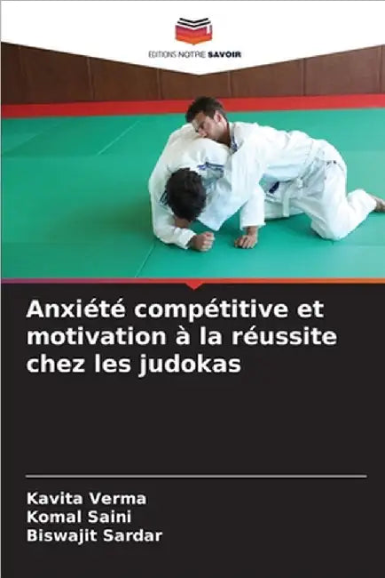 Anxiété compétitive et motivation à la réussite chez les judokas by Kavita Verma