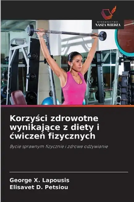 Korzyści zdrowotne wynikające z diety i cwiczeń fizycznych by George X. Lapousis