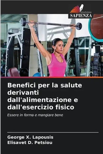 Benefici per la salute derivanti dall'alimentazione e dall'esercizio fisico by George X. Lapousis