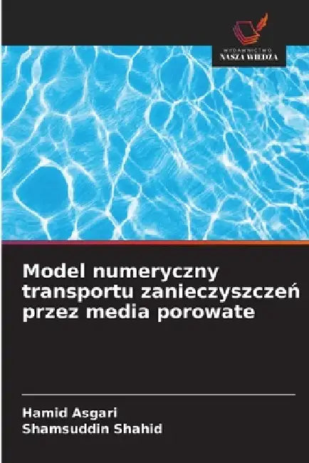 Model numeryczny transportu zanieczyszczeń przez media porowate by Hamid Asgari, Shamsuddin Shahid