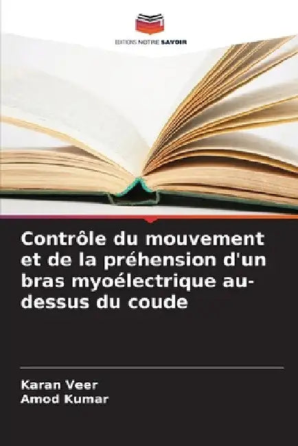 Contrôle du mouvement et de la préhension d'un bras myoélectrique au-dessus du coude by Karan Veer
