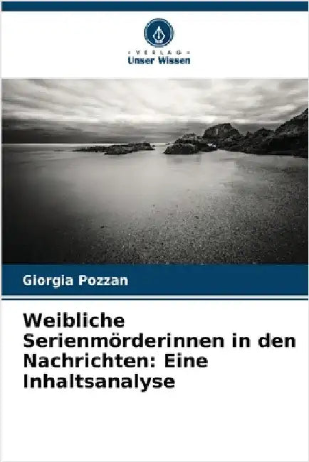 Weibliche Serienmörderinnen in den Nachrichten: Eine Inhaltsanalyse by Giorgia Pozzan