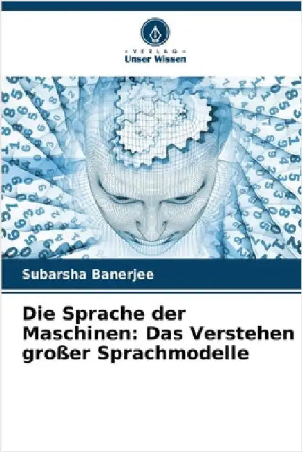 Die Sprache der Maschinen: Das Verstehen großer Sprachmodelle by Banerjee, Subarsha